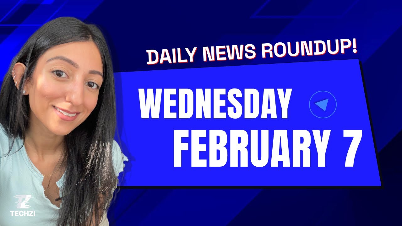 Techzi’s Daily News Headline for Wednesday, February 7th.