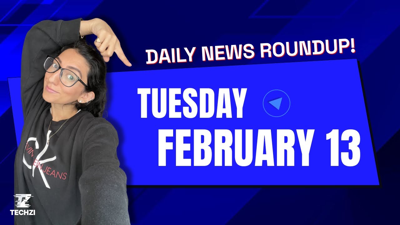 Techzi’s Daily tech news for Tuesday February 13th