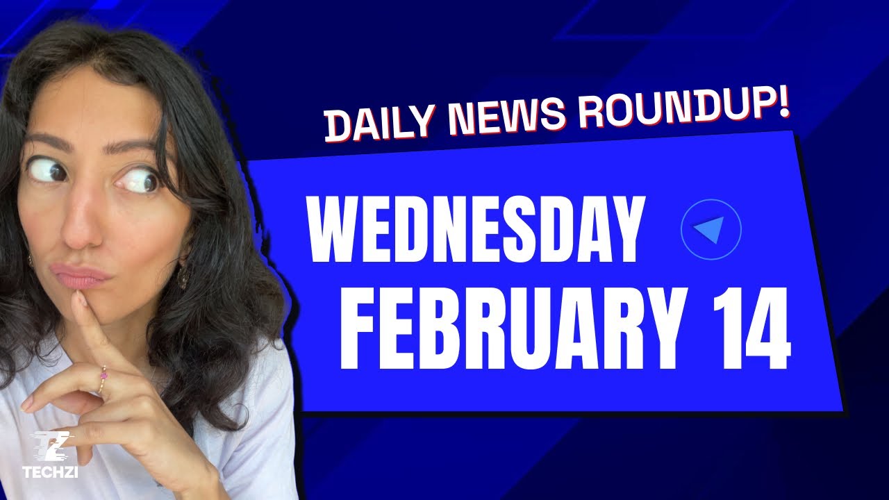 Techzi’s Daily tech news for Wednesyday, February 14th