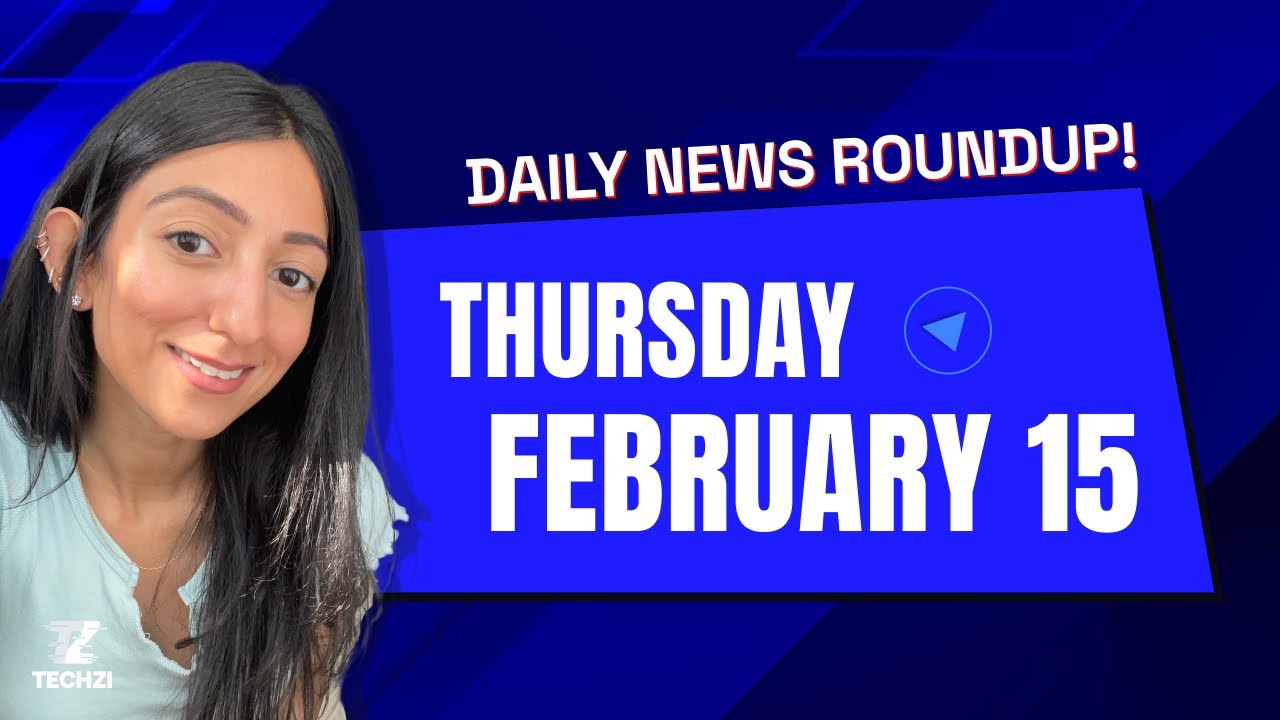Techzi’s Daily tech news for Thursday, Feb 15th 2024