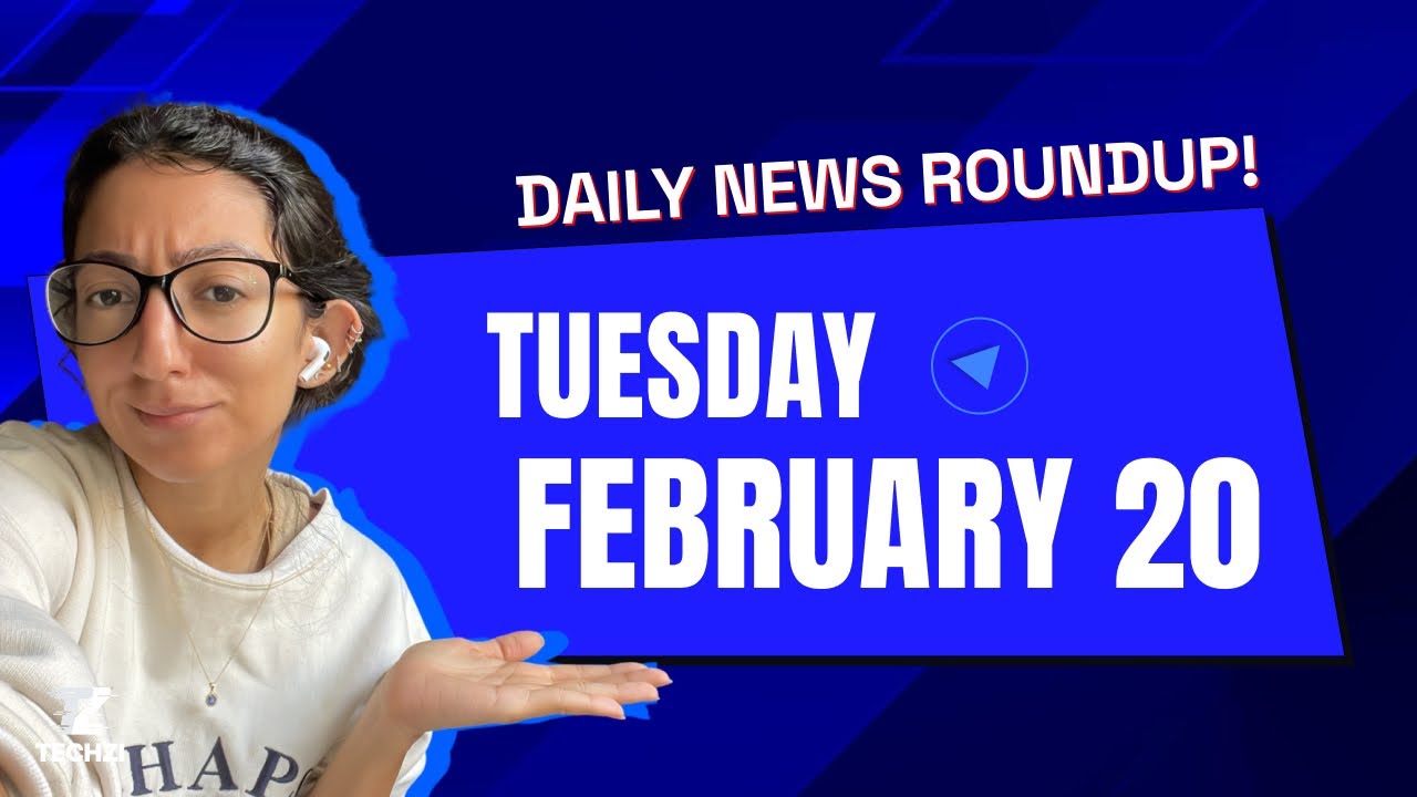 Techzi’s Daily tech news for Tuesday, Feb 20th 2024