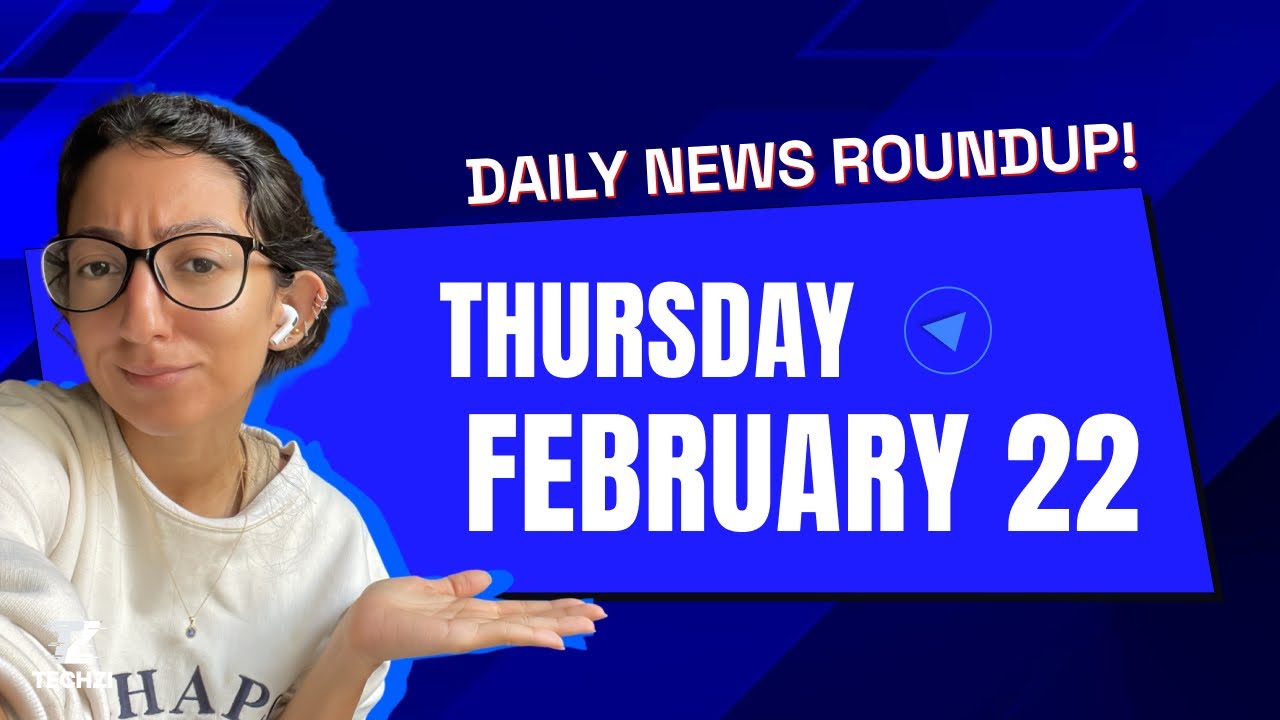 Techzi’s Daily tech news for Thursday, Feb 22nd 2024
