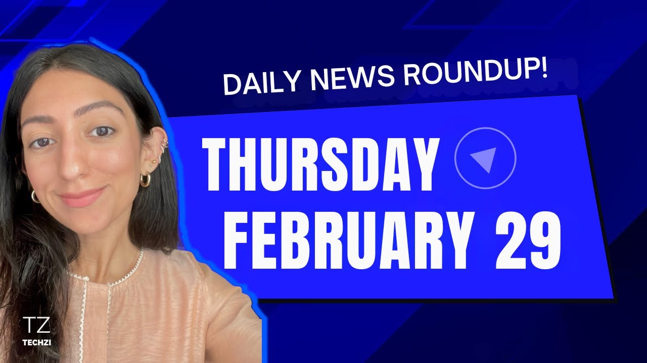 Techzi’s Daily Top tech news for Thursday, Feb 29 2024